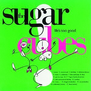 THE SUGARCUBES - LIFE'S TOO GOOD