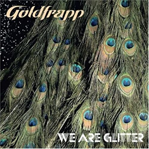 GOLDFRAPP - WE ARE GLITTER