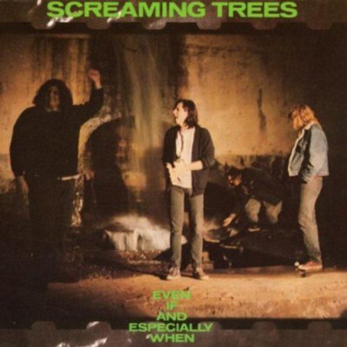 SCREAMING TREES - EVEN IF & SPECIALLY WHEN