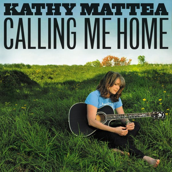 MATTEA, KATHY  - CALLING ME HOME