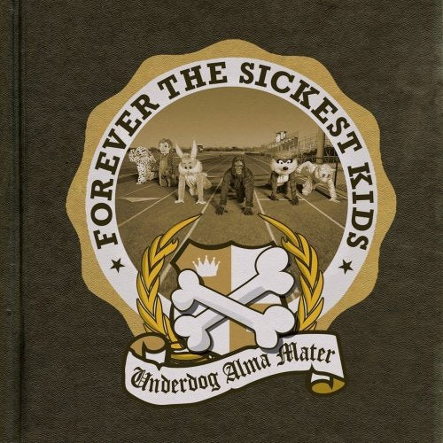 FOREVER THE SICKEST KIDS - UNDERDOG ALMA MATER