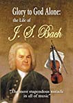 GLORY TO GOD ALONE: LIFE OF J.S. BACH - GLORY TO GOD ALONE: LIFE OF J.S. BACH [IMPORT]