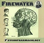 FIREWATER - PSYCHOPHARMACOLOGY