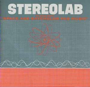 STEREOLAB  - THE GROOP PLAYED "SPACE AGE BACHELOR PAD MUSIC"