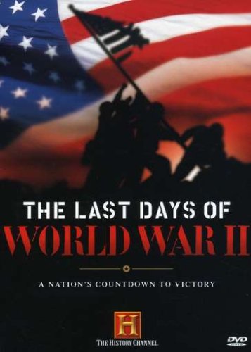 LAST DAYS OF WORLD WAR II: A NATION'S COUNTDOWN TO VICTORY