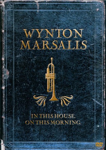 WYNTON MARSALIS: IN THIS HOUSE, ON THIS MORNING