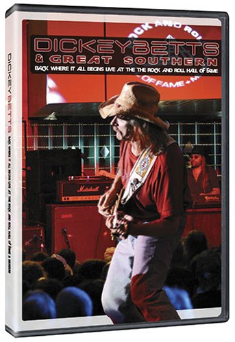 DICKEY BETTS & GREAT SOUTHERN - BACK WHERE IT ALL BEGINS: LIVE AT THE ROCK & ROLL HALL OF FAME