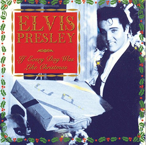 PRESLEY, ELVIS - IF EVERYDAY WAS LIKE CHRISTMAS