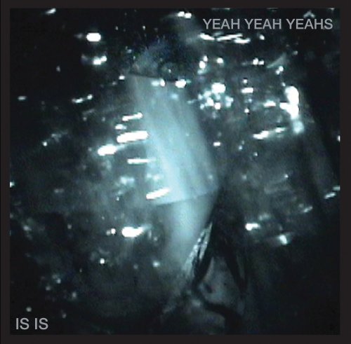 YEAH YEAH YEAHS - IS IS (5 TRACKS)