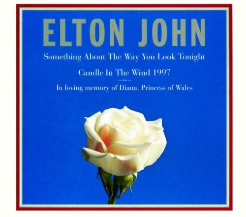 JOHN, ELTON (DIANA PRINCESS OF - CANDLE IN THE WIND 1997/SOMETHING ABOUT THE WAY YOU LOOK TONIGHT