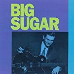 BIG SUGAR - BIG SUGAR