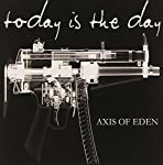 TODAY IS THE DAY - AXIS OF EDEN