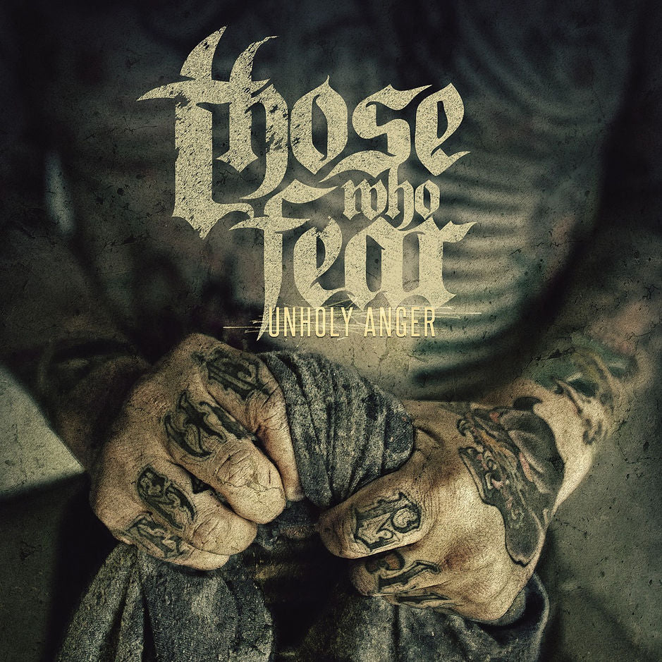 THOSE WHO FEAR  - UNHOLY ANGER