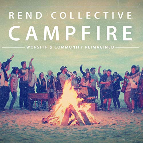 REND COLLECTIVE  - CAMPFIRE