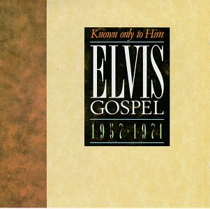 PRESLEY, ELVIS - ELVIS GOSPEL 1957-1971: KNOWN ONLY TO HIM