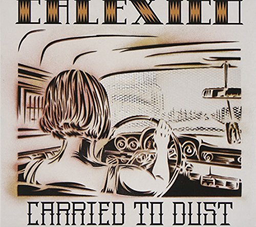 CALEXICO - CARRIED TO DUST