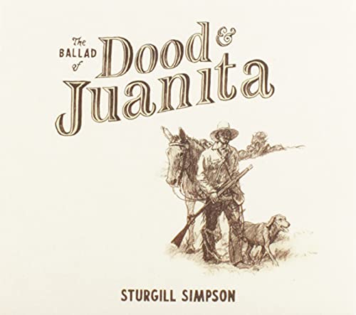 STURGILL SIMPSON - THE BALLAD OF DOOD & JUANITA