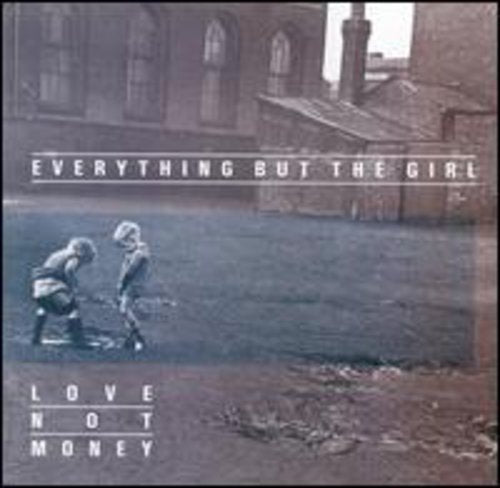 EVERYTHING BUT THE GIRL - LOVE NOT MONEY