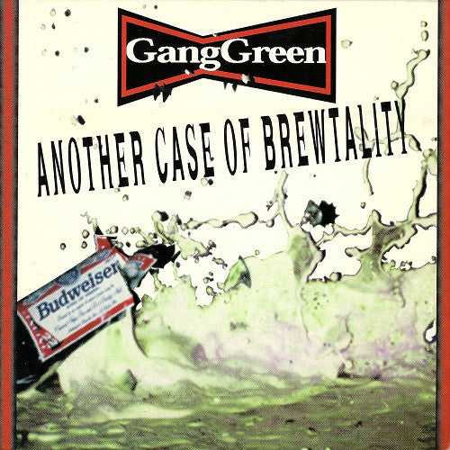 GANG GREEN  - ANOTHER CASE OF BREWTALITY