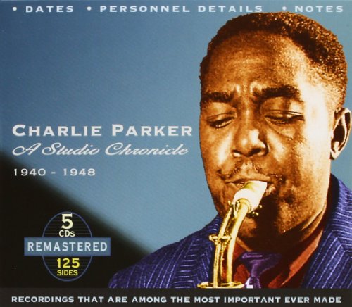 PARKER,CHARLIE - CHARLIE PARKER: A STUDIO CHRONICLE 1940-1948