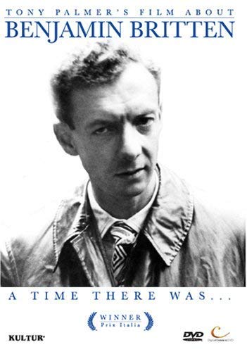 BENJAMIN BRITTEN: A TIME THERE WAS / TONY PALMER