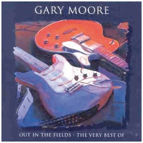 MOORE, GARY - OUT IN THE FIELDS: THE VERY BEST OF GARY MOORE