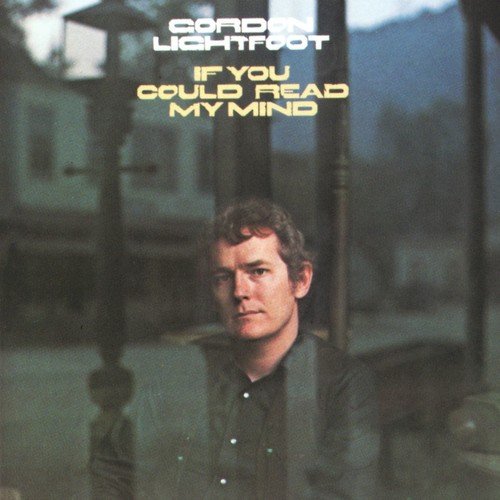 GORDON LIGHTFOOT - IF YOU COULD READ MY MIND