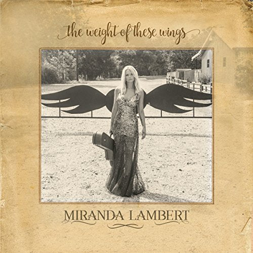 MIRANDA LAMBERT - THE WEIGHT OF THESE WINGS