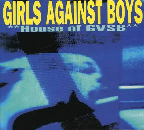 GIRLS AGAINST BOYS - HOUSE OF GVSB