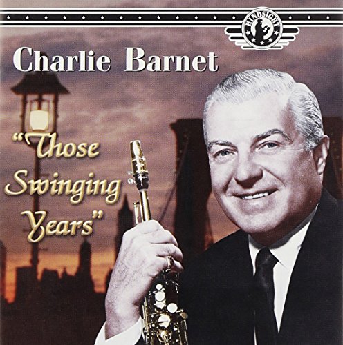 CHARLIE BARNET - THOSE SWINGIN YEARS