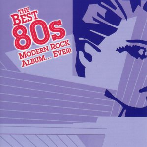 VARIOUS - THE BEST 80S MODERN ROCK ALBUM... EVER!