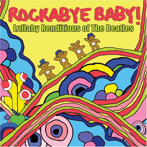 ROCKABYE BABY! - ROCKABYE BABY! LULLABY RENDITIONS OF THE BEATLES