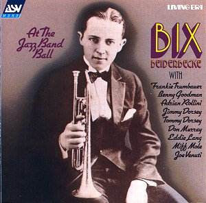 BEIDERBECKE, BIX  - AT THE JAZZ BAND BALL