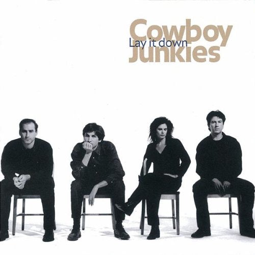 COWBOY JUNKIES - LAY IT DOWN