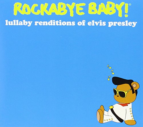 ROCKABYE BABY! - ROCKABYE BABY! LULLABY RENDITIONS OF ELVIS PRESLEY