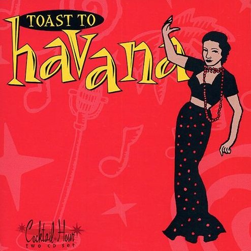 VARIOUS ARTISTS - COCKTAIL HOUR: TOAST TO HAVANA