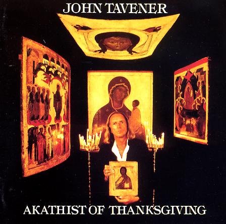 TAVENER, JOHN  - TAVERNER;AKATHIST THANKSGIV