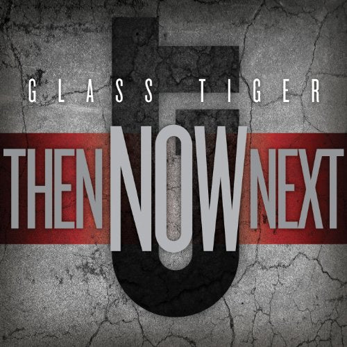 GLASS TIGER - THEN, NOW, NEXT