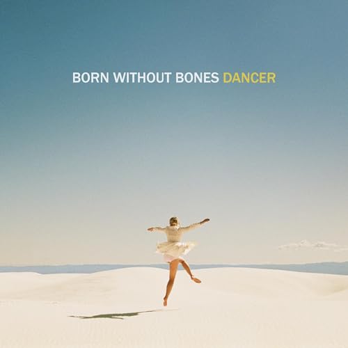 BORN WITHOUT BONES - DANCER (CD)