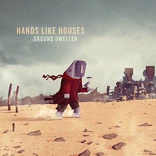 HANDS LIKE HOUSES - GROUND DWELL