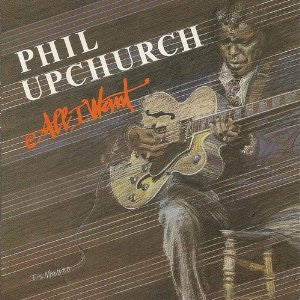 UPCHURCH, PHIL  - ALL I WANT