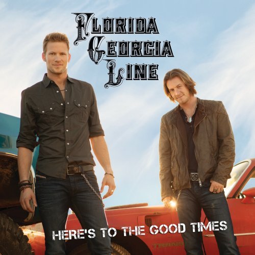 FLORIDA GEORGIA LINE - HERE'S TO THE GOOD TIMES