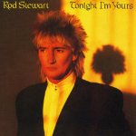 STEWART, ROD - TONIGHT I'M YOURS