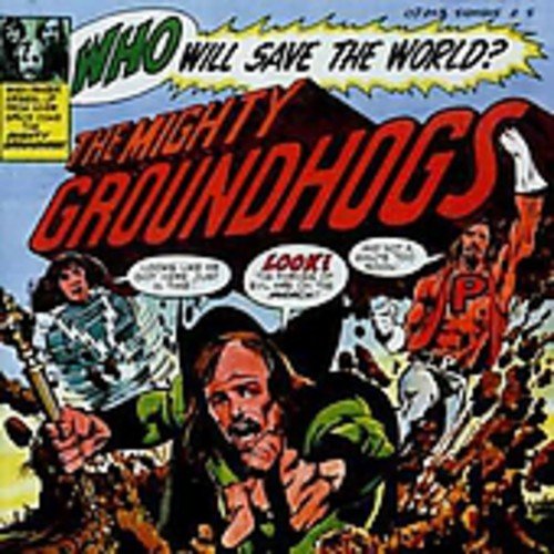 GROUNDHOGS - WHO WILL SAVE THE WORLD?
