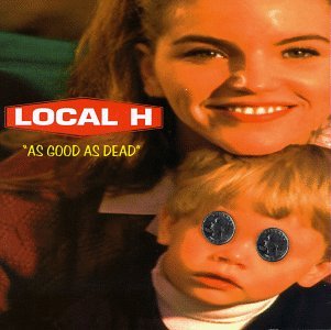 LOCAL H - AS GOOD AS DEAD