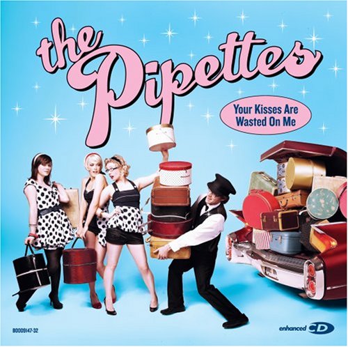 PIPETTES - YOUR KISSES ARE WASTED ON ME