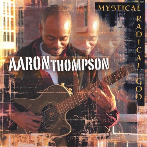 THOMPSON, AARON - MYSTICAL RADICAL GOD