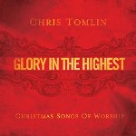 CHRIS TOMLIN - GLORY IN THE HIGHEST: CHRISTMA