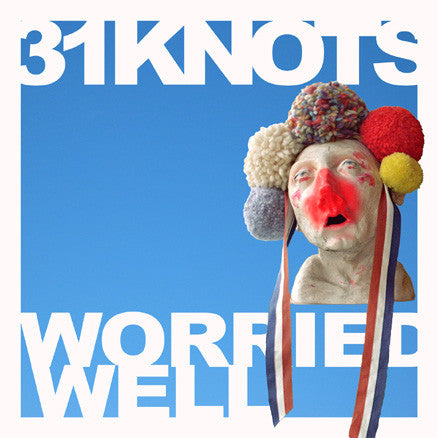 31 KNOTS  - WORRIED WELL