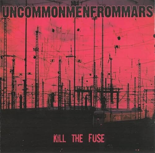 UNCOMMONMENFROMMARS - KILL THE FUSE